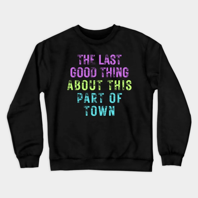 The Last Good Thing About This Part of Town Crewneck Sweatshirt by Owlora Studios